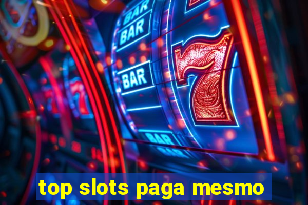 top slots paga mesmo